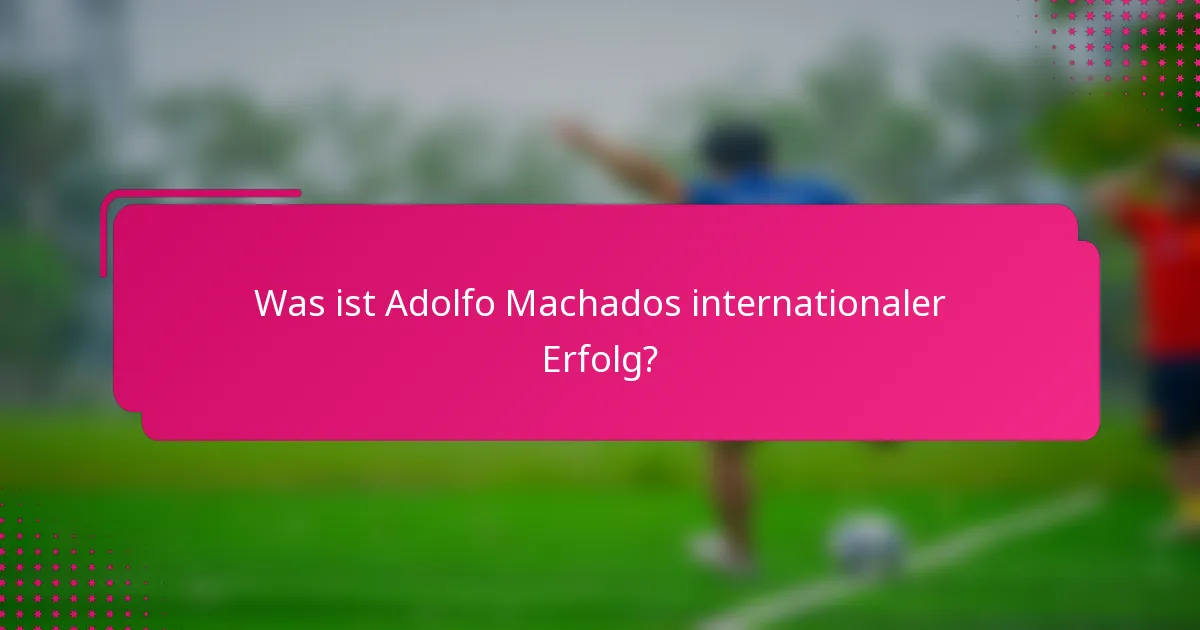 Was ist Adolfo Machados internationaler Erfolg?
