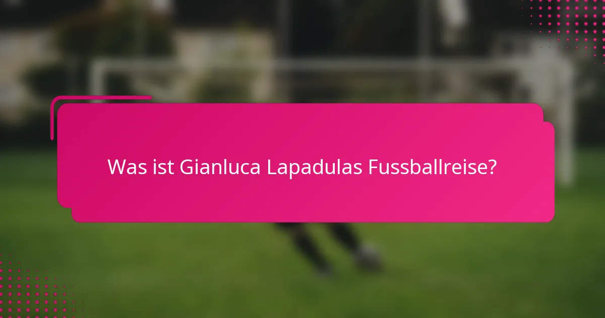 Was ist Gianluca Lapadulas Fussballreise?