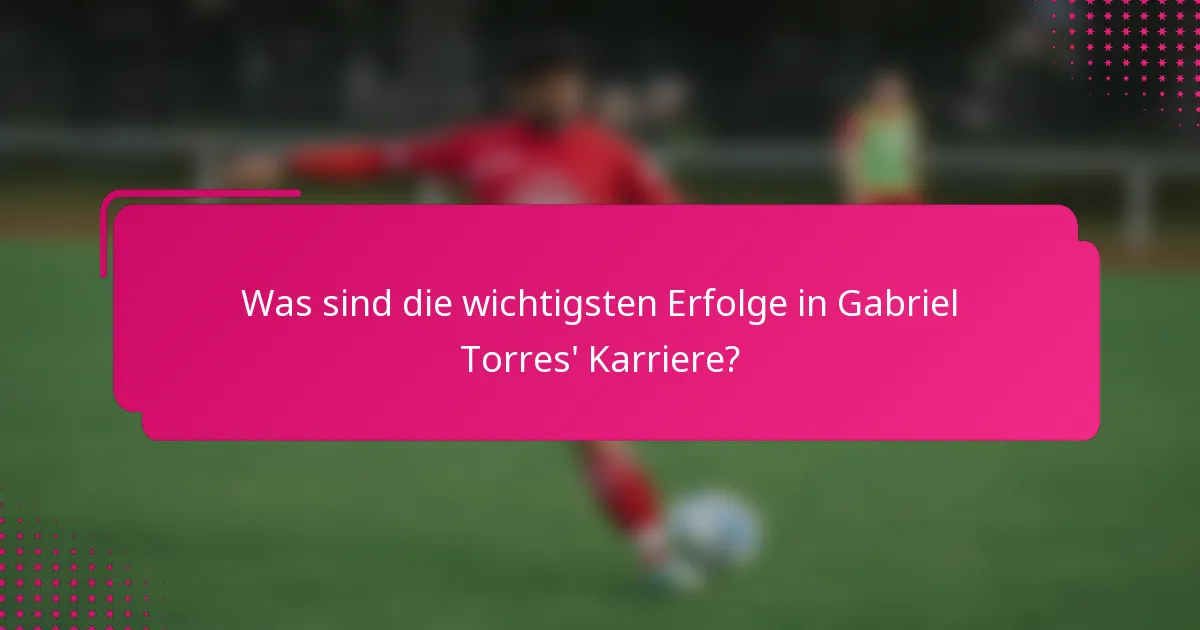 Was sind die wichtigsten Erfolge in Gabriel Torres' Karriere?