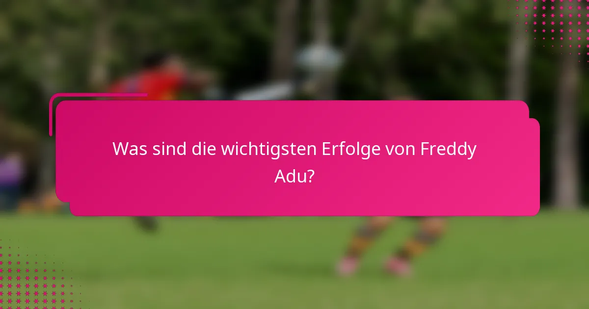 Was sind die wichtigsten Erfolge von Freddy Adu?