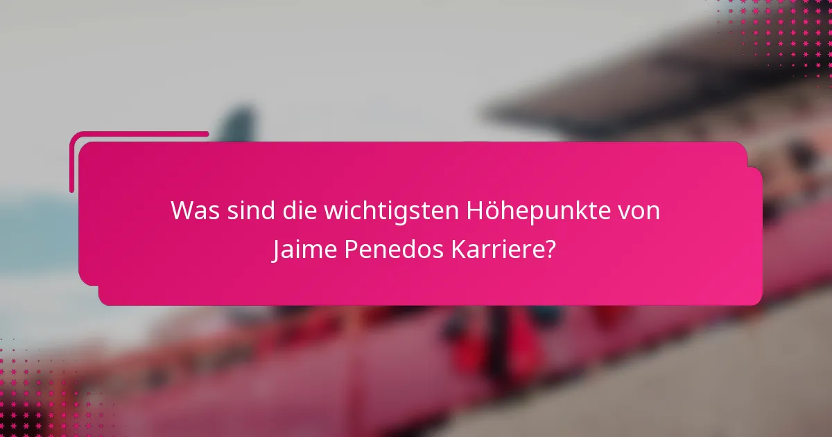 Was sind die wichtigsten Höhepunkte von Jaime Penedos Karriere?