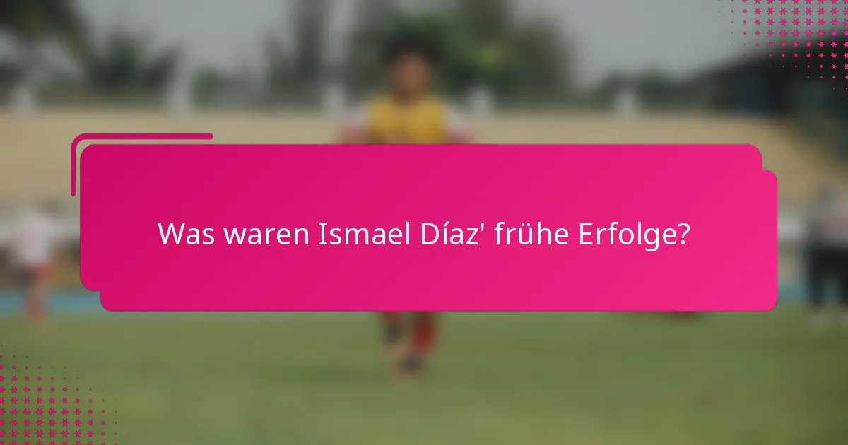 Was waren Ismael Díaz' frühe Erfolge?