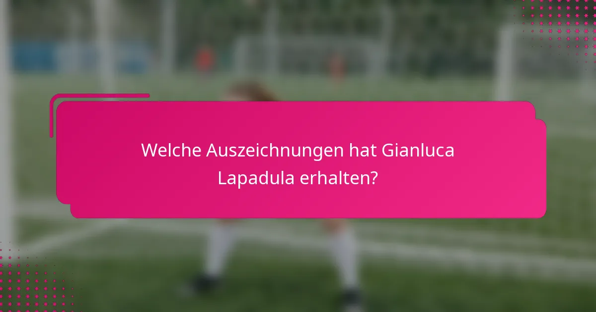 Welche Auszeichnungen hat Gianluca Lapadula erhalten?
