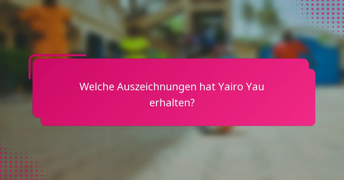Welche Auszeichnungen hat Yairo Yau erhalten?