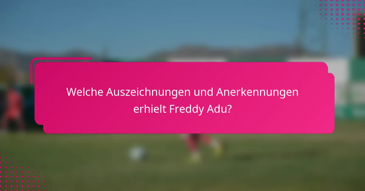 Welche Auszeichnungen und Anerkennungen erhielt Freddy Adu?
