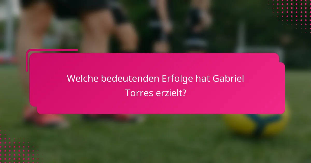 Welche bedeutenden Erfolge hat Gabriel Torres erzielt?