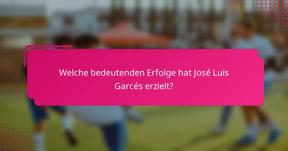 Welche bedeutenden Erfolge hat José Luis Garcés erzielt?
