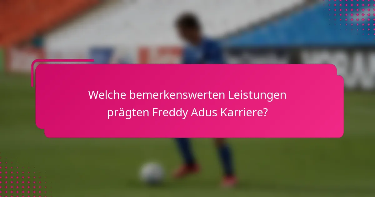 Welche bemerkenswerten Leistungen prägten Freddy Adus Karriere?