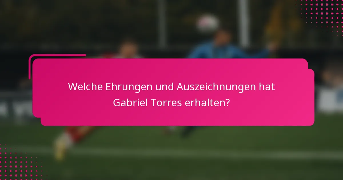 Welche Ehrungen und Auszeichnungen hat Gabriel Torres erhalten?
