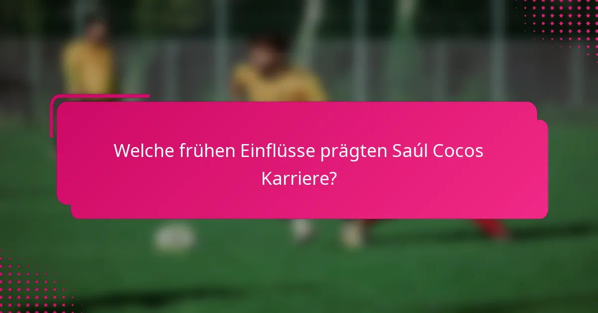 Welche frühen Einflüsse prägten Saúl Cocos Karriere?