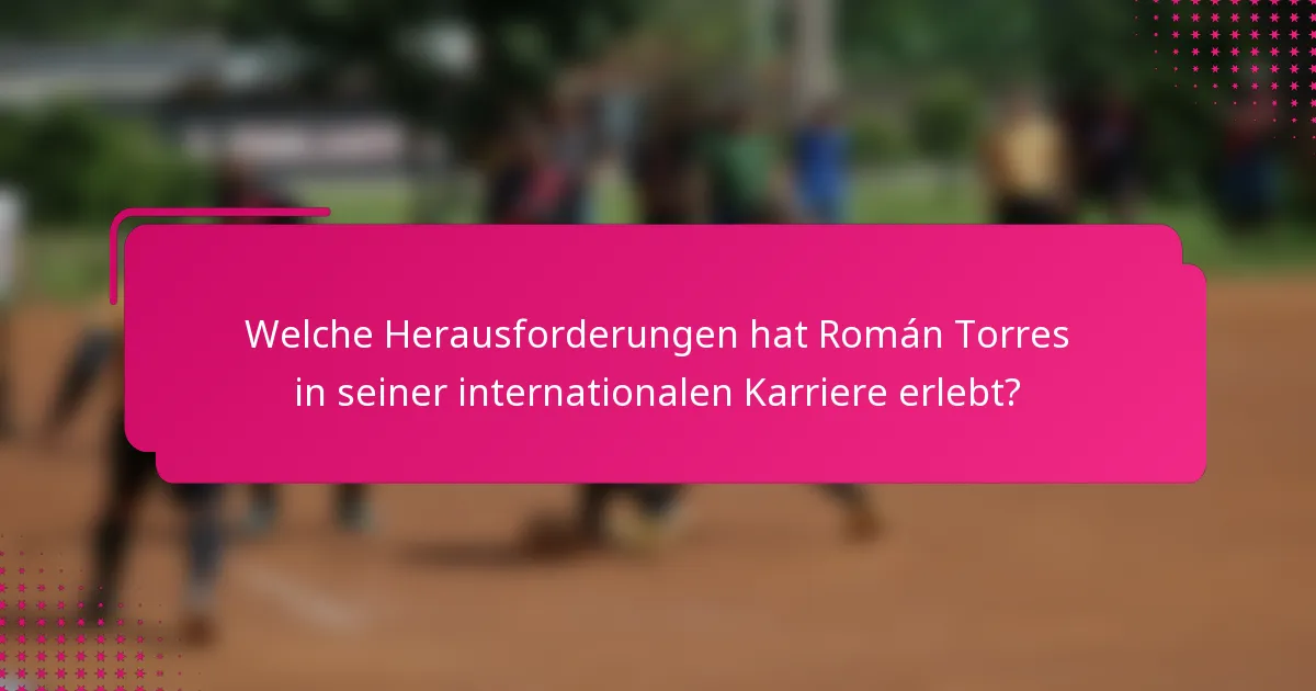 Welche Herausforderungen hat Román Torres in seiner internationalen Karriere erlebt?