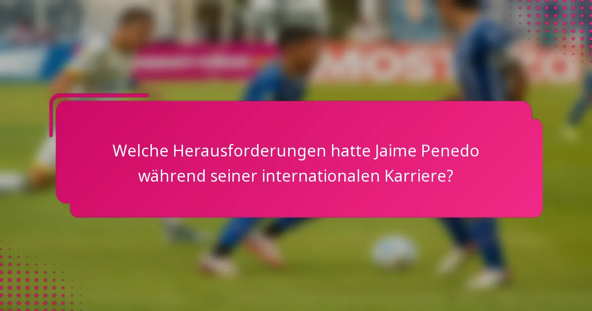 Welche Herausforderungen hatte Jaime Penedo während seiner internationalen Karriere?