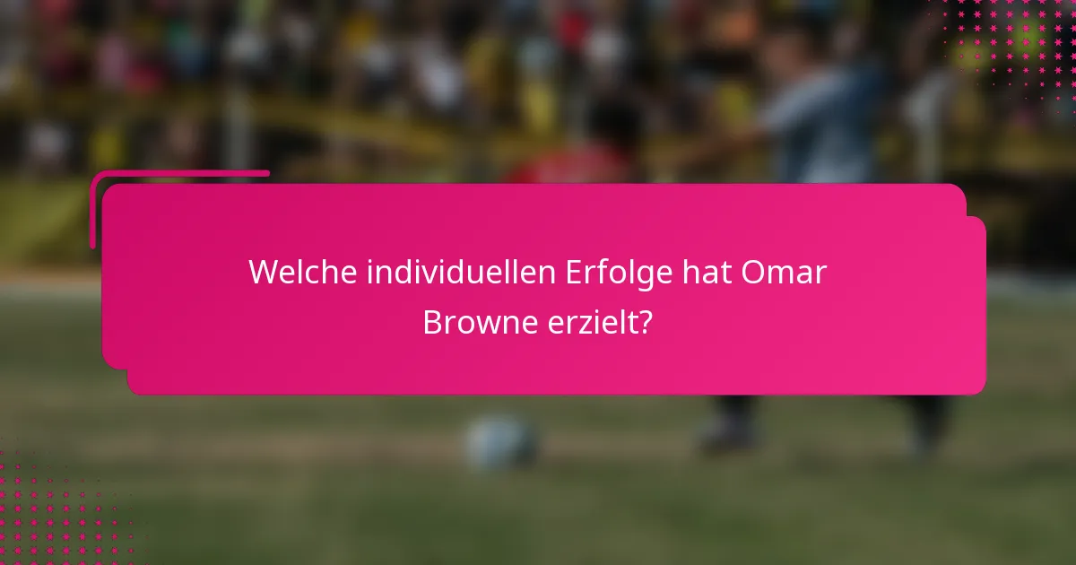 Welche individuellen Erfolge hat Omar Browne erzielt?