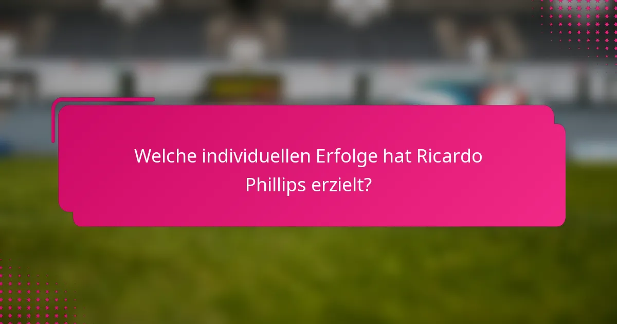 Welche individuellen Erfolge hat Ricardo Phillips erzielt?