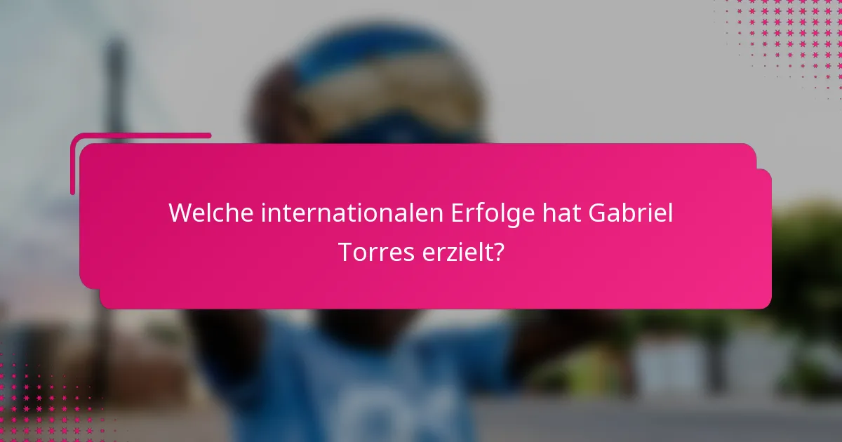 Welche internationalen Erfolge hat Gabriel Torres erzielt?