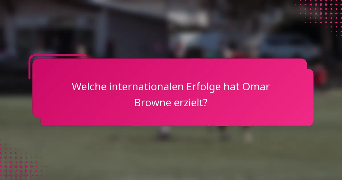 Welche internationalen Erfolge hat Omar Browne erzielt?
