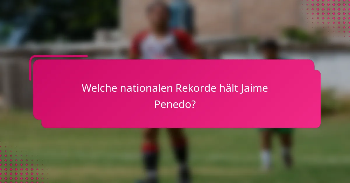 Welche nationalen Rekorde hält Jaime Penedo?