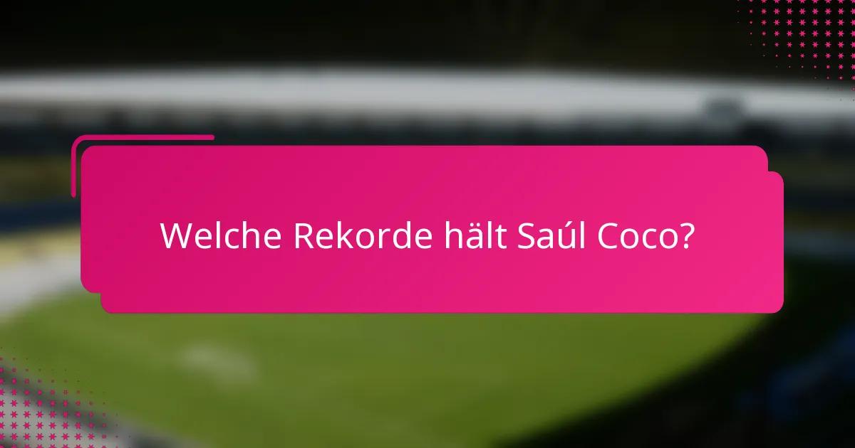 Welche Rekorde hält Saúl Coco?