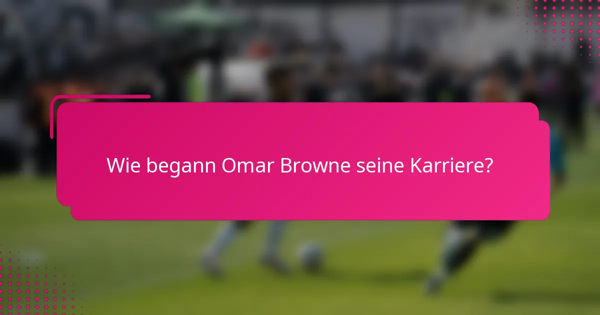 Wie begann Omar Browne seine Karriere?