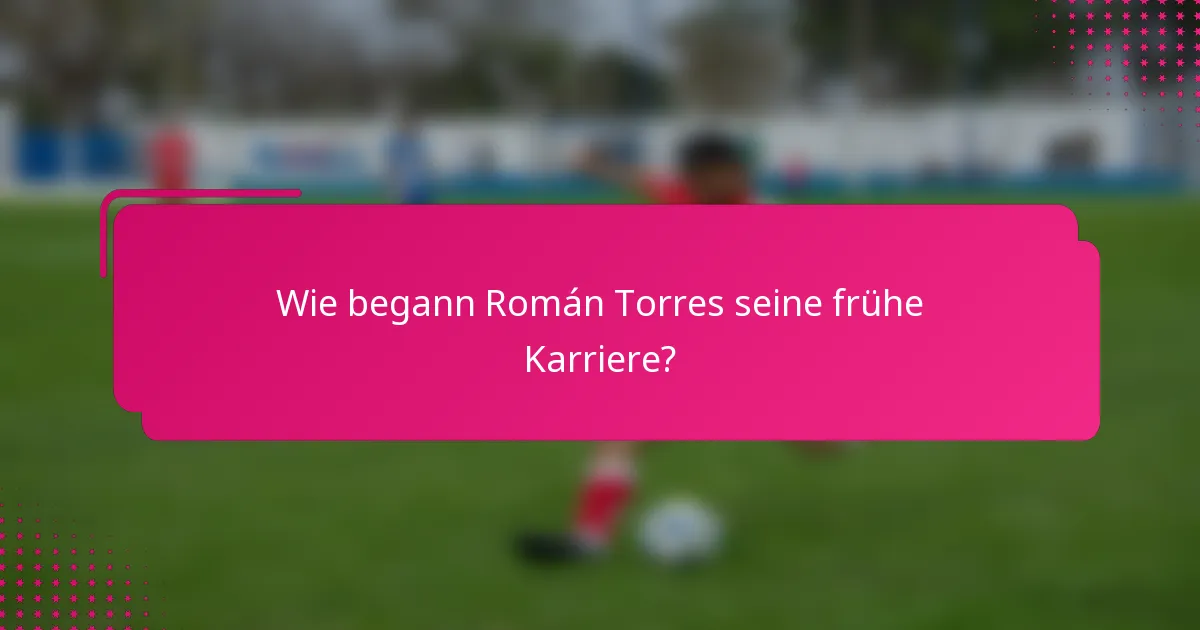 Wie begann Román Torres seine frühe Karriere?