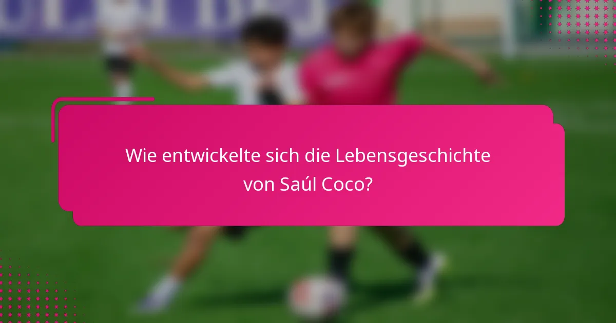 Wie entwickelte sich die Lebensgeschichte von Saúl Coco?