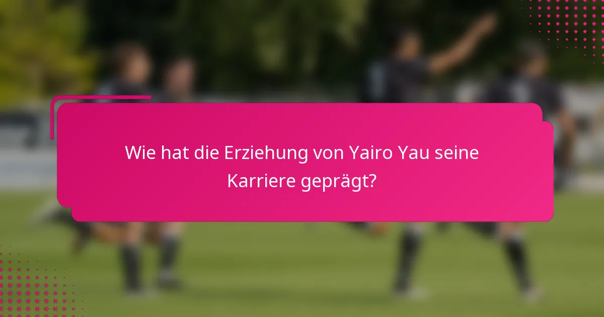 Wie hat die Erziehung von Yairo Yau seine Karriere geprägt?