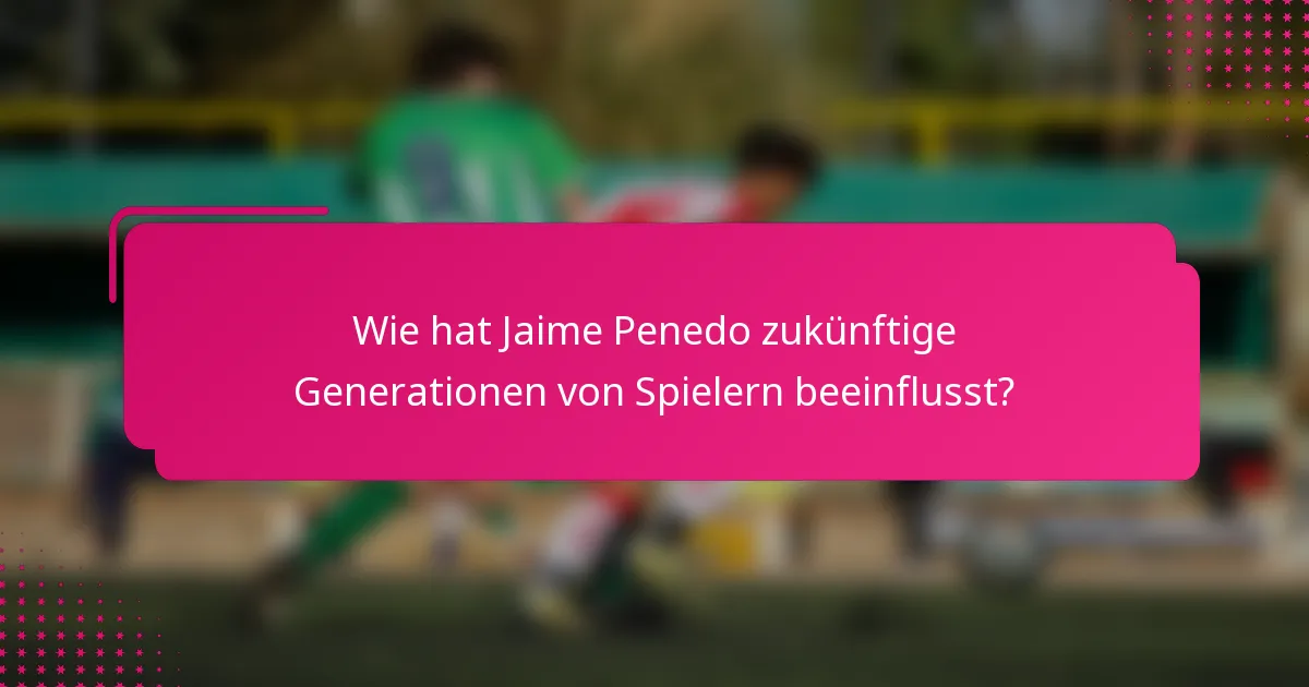 Wie hat Jaime Penedo zukünftige Generationen von Spielern beeinflusst?