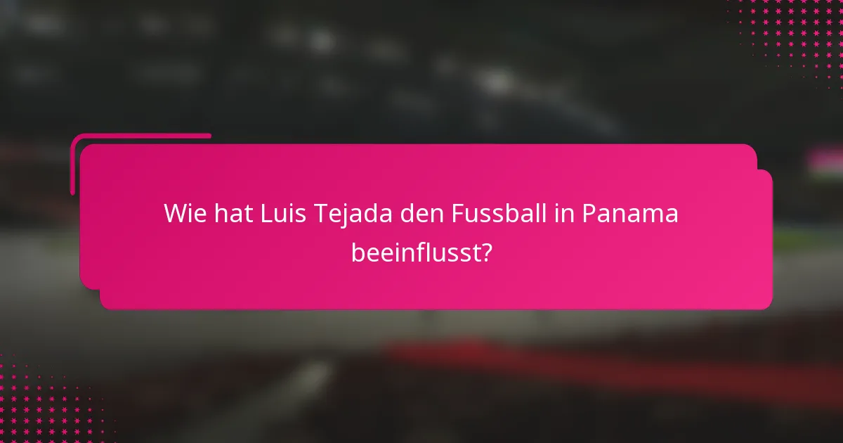 Wie hat Luis Tejada den Fussball in Panama beeinflusst?