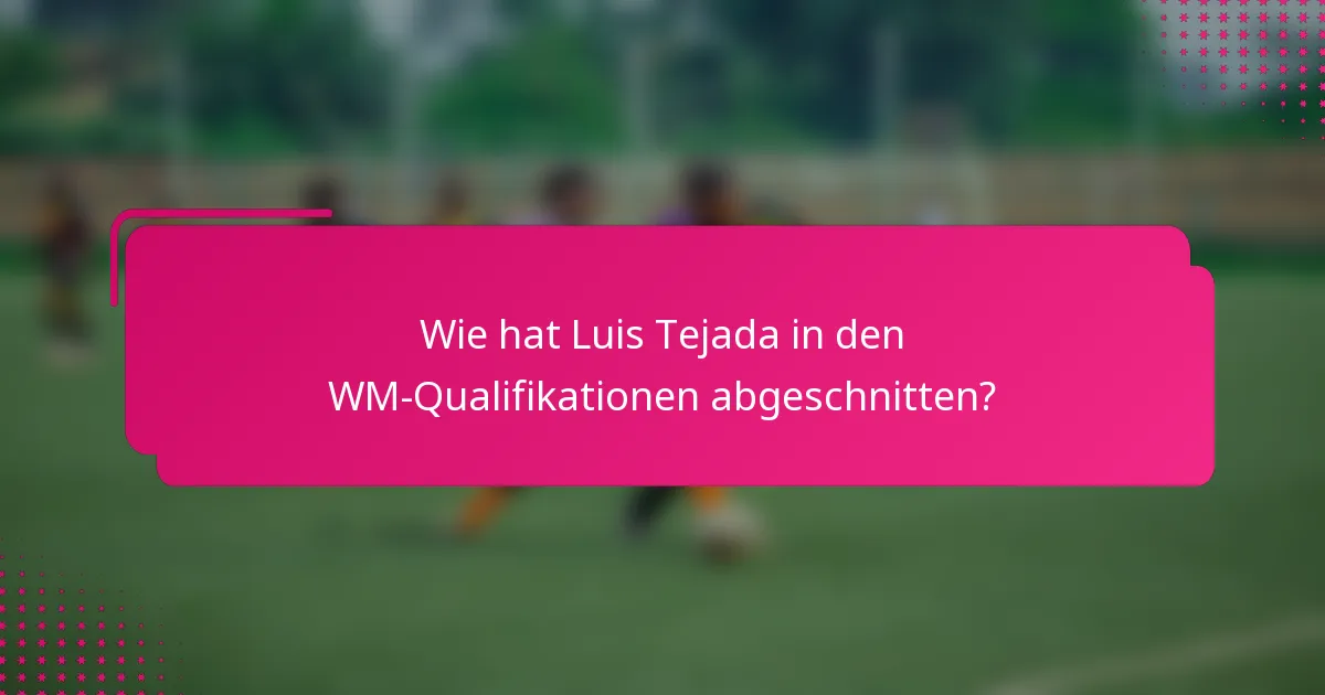 Wie hat Luis Tejada in den WM-Qualifikationen abgeschnitten?