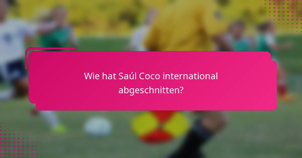 Wie hat Saúl Coco international abgeschnitten?