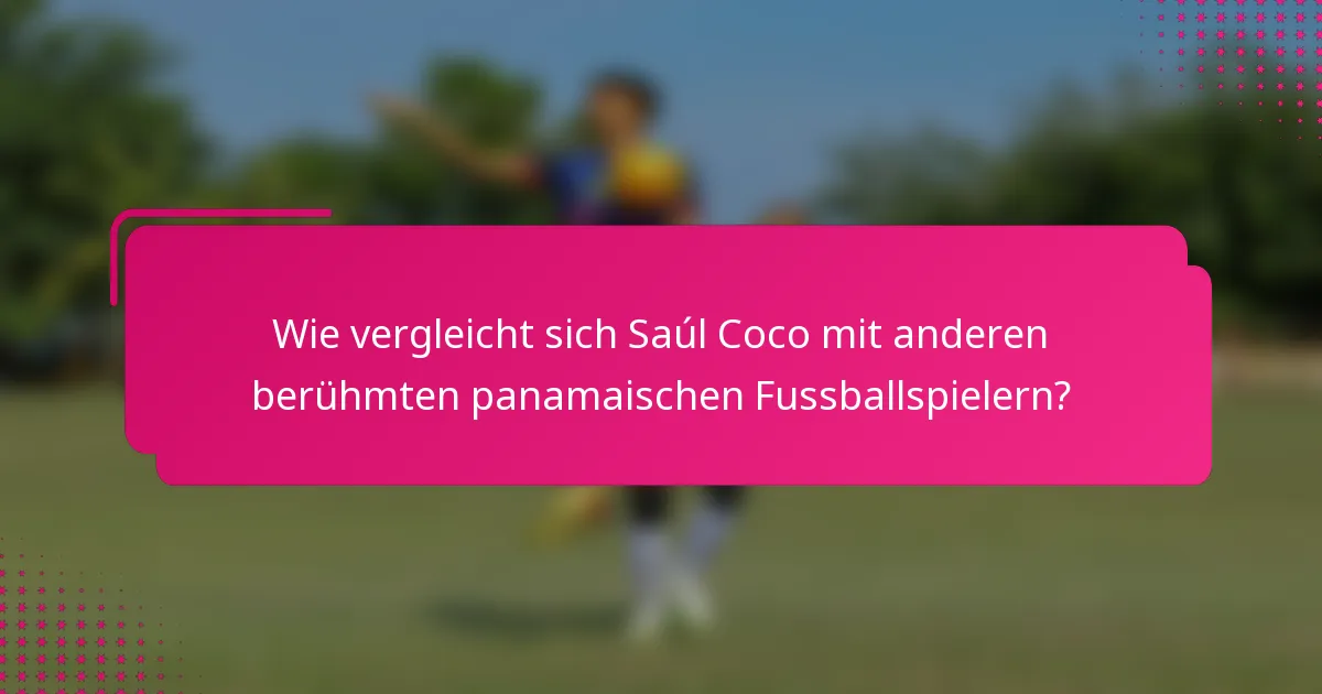 Wie vergleicht sich Saúl Coco mit anderen berühmten panamaischen Fussballspielern?